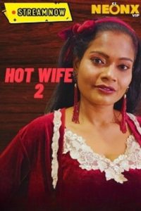 Download [18+] Hot Wife 2 (2023) UNRATED Hindi NeonX Originals Short Film