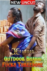 Download [18+] Outdoor Bhabhi F*cks Threesome (2022) UNRATED Hindi Xtramood Short