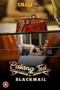 Download [18+] Palang Tod: Blackmail (2021) S01 Hindi Ullu Originals WEB Series