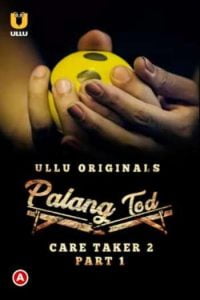 Download [18+] Palang Tod: Caretaker 2 (2021) S01 Hindi ULLU WEB Series