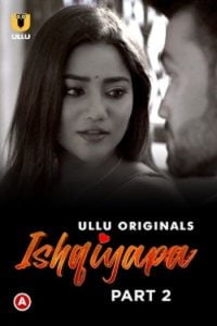 Download WebseriesSex [18+] Ishqiyapa (2022) S01 Part 2 Hindi Ullu Originals Complete WEB Series
