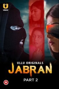 Download [18+] Jabran (2022) S01 Part 2 Hindi Ullu Originals Complete WEB Series 720p | 1080p WEB-DL