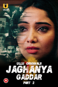 Download [18+] Jaghanya: Gaddar Part 2 (2022) S01 Hindi Ullu Originals Complete WEB Series