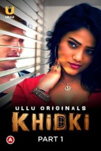 Download [18+] Khidki (2023) S01 Part 1 Hindi Ullu Originals Complete WEB Series