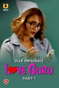 Download WebseriesSex [18+] Love Guru (2022) S01 Part 1 Hindi ULLU Originals Complete WEB Series