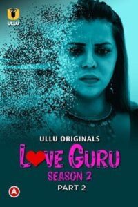 Download [18+] Love Guru (2023) S02 Part 2 Hindi ULLU Originals Complete WEB Series