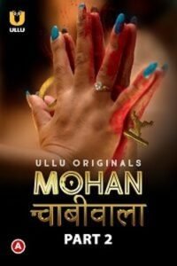 Download [18+] Mohan Chabhiwala (2023) S01 Part 2 Hindi Ullu Originals Complete WEB Series