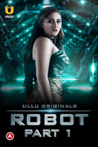 Download [18+] Robot Part 1 (2021) S01 Hindi Ullu Originals WEB Series