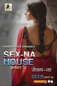 Download [18+] Sex Na House (2023) S02 Hindi RavenMovies WEB Series