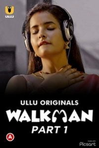 Download [18+] Walkman (2022) S01 Part 1 Hindi Ullu Originals Complete WEB Series