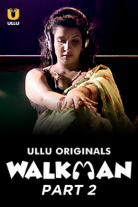 Download [18+] Walkman (2022) S01 Part 2 Hindi Ullu Originals Complete WEB Series