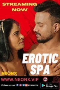 Download [18+] Erotic Spa (2023) UNRATED Hindi NeonX Originals Short Film 480p | 720p WEB-DL