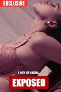 Download [18+] Exposed (2023) UNRATED Hindi HotX Originals Short Film 480p | 720p WEB-DL