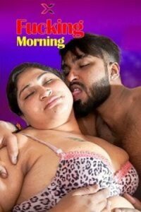 Download [18+] Fucking Morning (2023) UNRATED Hindi XPrime Short Film 480p | 720p WEB-DL