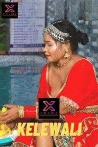 Download [18+] Kelewali (2023) UNRATED Hindi XPrime Short Film 480p | 720p WEB-DL