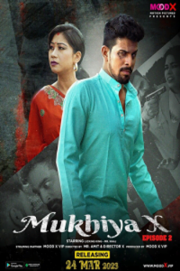 Download [18+] Mukhiya X (2023) S01 {Episode 2 Added} Hindi MoodX WEB Series 720p WEB-DL