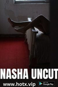 Download WebseriesSex [18+] Nasha (2023) UNRATED Hindi HotX Originals Short Film