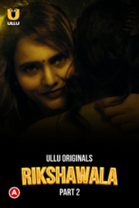 Download Rikshawala [18+] (2023) S01 Part 2 Hindi ULLU Originals Complete WEB Series 720p | 1080p WEB-DL