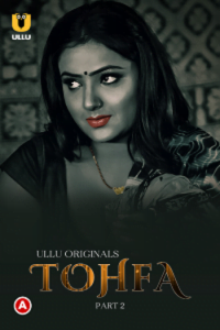 Download Tohfa [18+] (2023) S01 Part 2 Hindi ULLU Originals Complete WEB Series 720p | 1080p WEB-DL