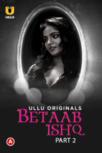 Download WebseriesSex [18+] Betaab Ishq (2023) S01 Part 2 Hindi ULLU Originals Complete WEB Series