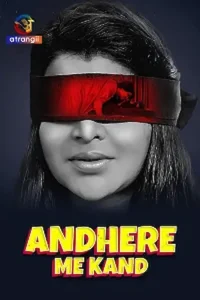 Download Andhere Me Kand [18+] (2023) S01 {Episode 1 Added} Hindi Atrangii WEB Series 720p WEB-DL