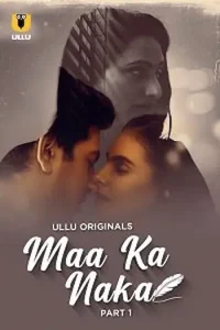 Download Maa Ka Naka [18+](2023) S01 Part 1 Hindi ULLU Originals Complete WEB Series 480p | 720p | 1080p WEB-DL