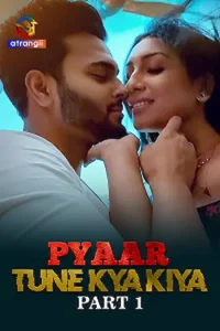 Download Pyaar Tune Kya Kiya [18+] (2023) S01 Part 1 Hindi Atrangi Complete WEB Series 480p | 720p | 1080p WEB-DL