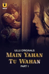 Download WebseriesSex [18+] Main Yahan Tu Wahan (2023) S01 Part 1 Hindi ULLU Originals Complete WEB Series