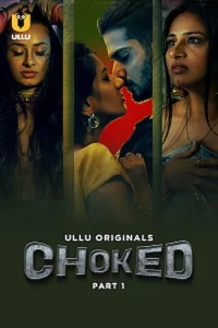 Download WebseriesSex [18+] Choked (2023) S01 Part 1 Hindi ULLU Originals Complete WEB Series