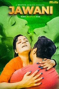 Download WebseriesSex [18+] Jawani (2023) UNRATED Hindi MojFlix Short Film