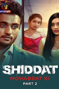 Download WebseriesSex [18+] Shiddat: Mohabbat Ki (2023) S01 Part 2 Hindi Atrangi Complete WEB Series