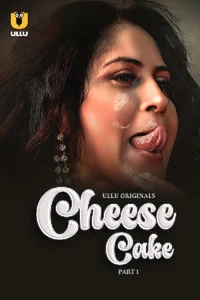 Download WebseriesSex [18+] Cheese Cake (2023) S01 Part 1 Hindi ULLU Originals Complete WEB Series