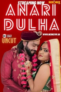 Download WebseriesSex [18+] Anari Dulha (2024) UNRATED Hindi NeonX Originals Short Film