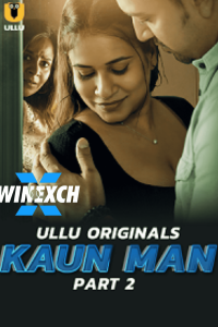 Download WebseriesSex [18+] Kaun Man (2024) S01 Part 2 Hindi ULLU Originals Complete WEB Series